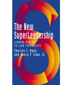 The New Superleadership: Leading Others to Lead Themselves Charles C. Manz and Henry P Sims