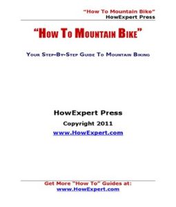 How To Mountain Bike - Your Step-By-Step Guide To Mountain Biking HowExpert Press