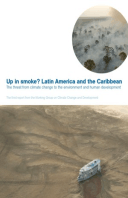 Up In Smoke? Latin America and the Caribbean: The threat from climate change to the enviornment and human development